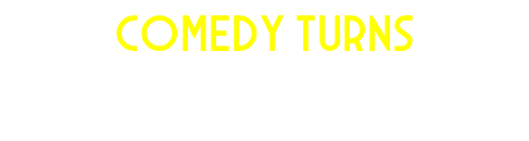 COMEDY TURNS A Fully Self Contained Show Suitable for Any Venue Large or Small!